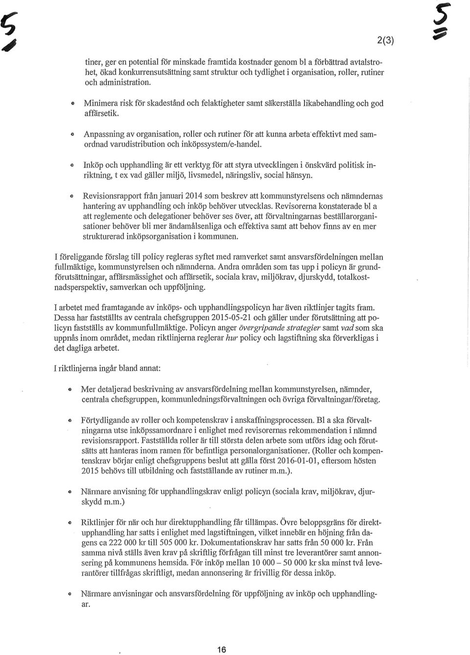 0 Anpassning av organisation, roller och rutiner för att kumm arbeta effektivt med samordnad varudistribution och inköpssystem/e-handel 0 Inköp och upphandling är ett verktyg för att styra
