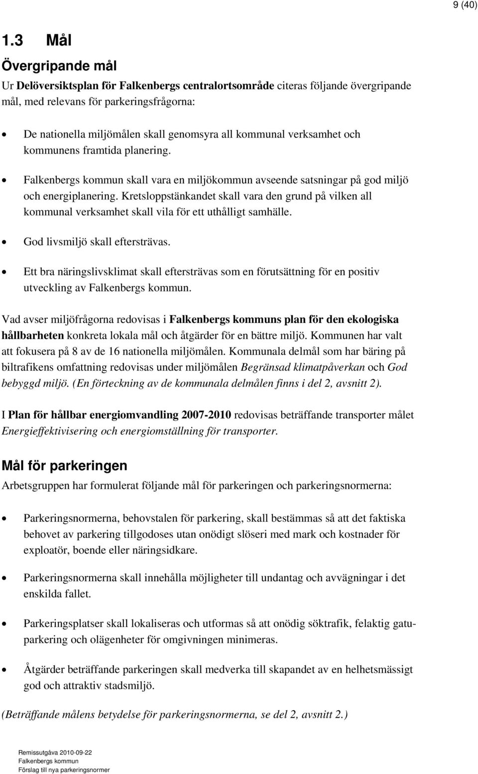 kommunal verksamhet och kommunens framtida planering. skall vara en miljökommun avseende satsningar på god miljö och energiplanering.