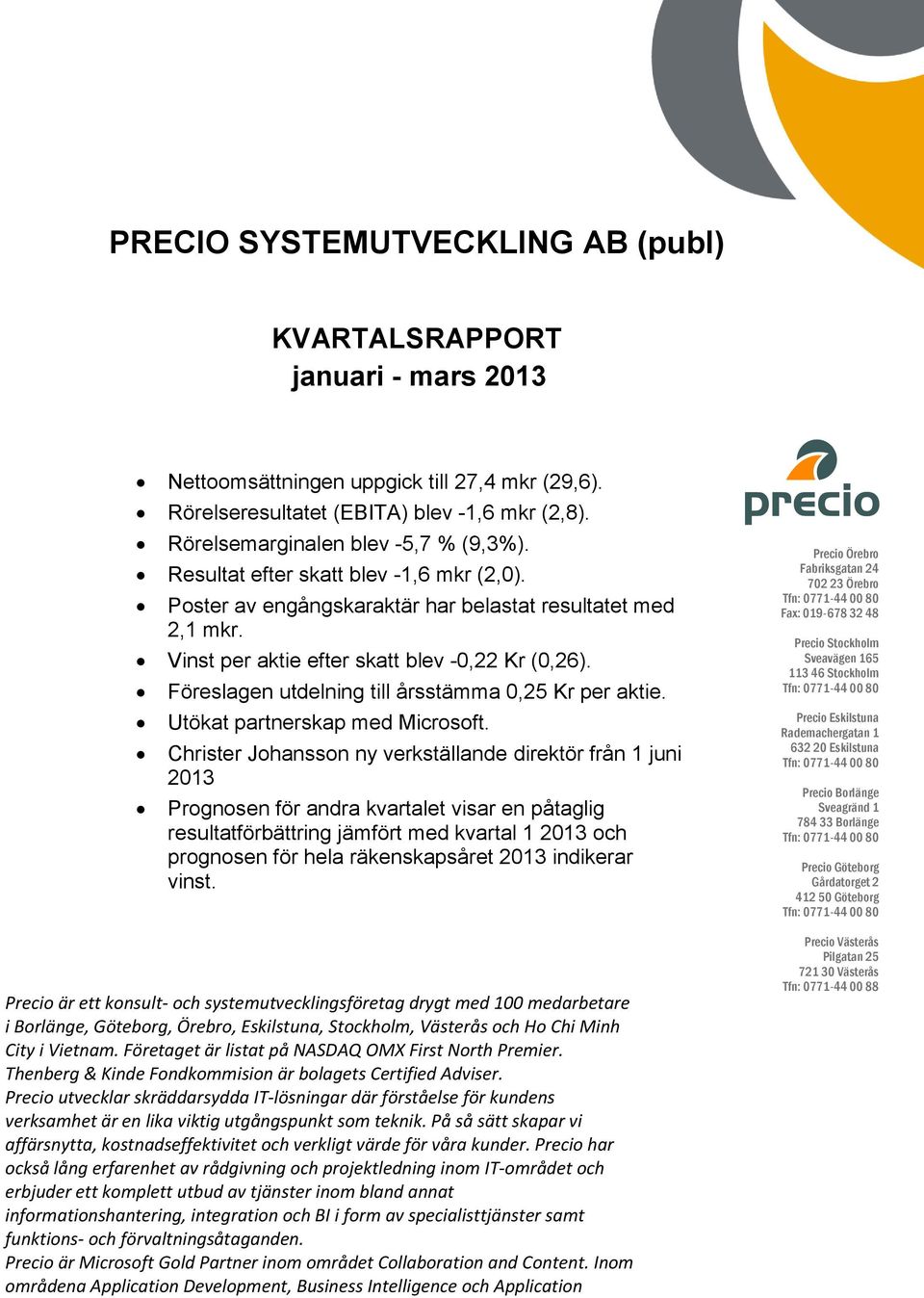 Föreslagen utdelning till årsstämma 0,25 Kr per aktie. Utökat partnerskap med Microsoft.