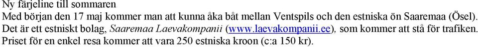 Det är ett estniskt bolag, Saaremaa Laevakompanii (www.laevakompanii.