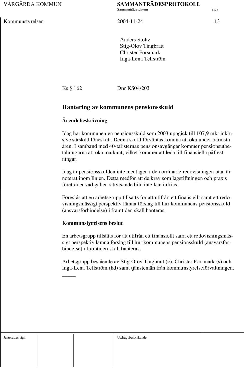 I samband med 40-talisternas pensionsavgångar kommer pensionsutbetalningarna att öka markant, vilket kommer att leda till finansiella påfrestningar.