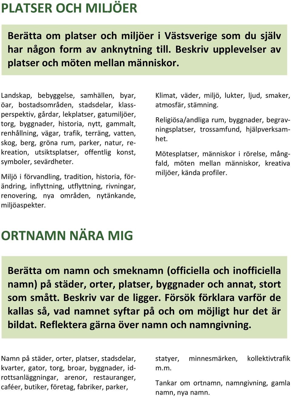 terräng, vatten, skog, berg, gröna rum, parker, natur, rekreation, utsiktsplatser, offentlig konst, symboler, sevärdheter.