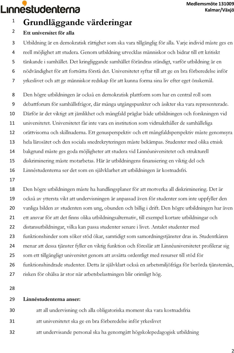 Det kringliggande samhället förändras ständigt, varför utbildning är en nödvändighet för att fortsätta förstå det.