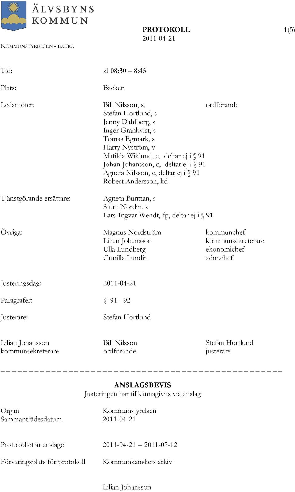 deltar ej i 91 Övriga: Magnus Nordström kommunchef Lilian Johansson kommunsekreterare Ulla Lundberg ekonomichef Gunilla Lundin adm.