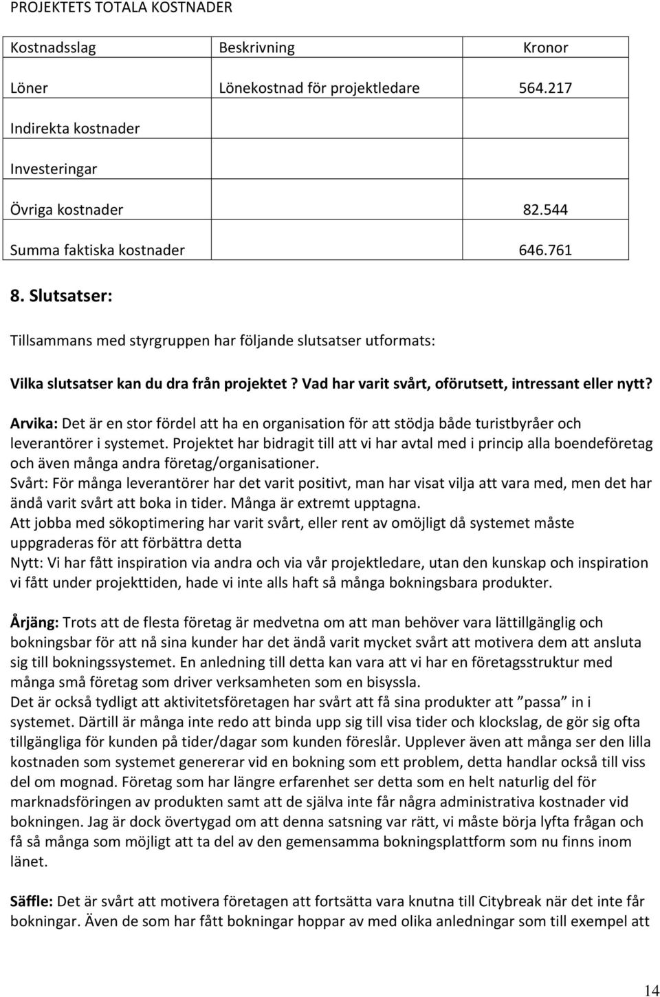 Arvika: Det är en stor fördel att ha en organisation för att stödja både turistbyråer och leverantörer i systemet.