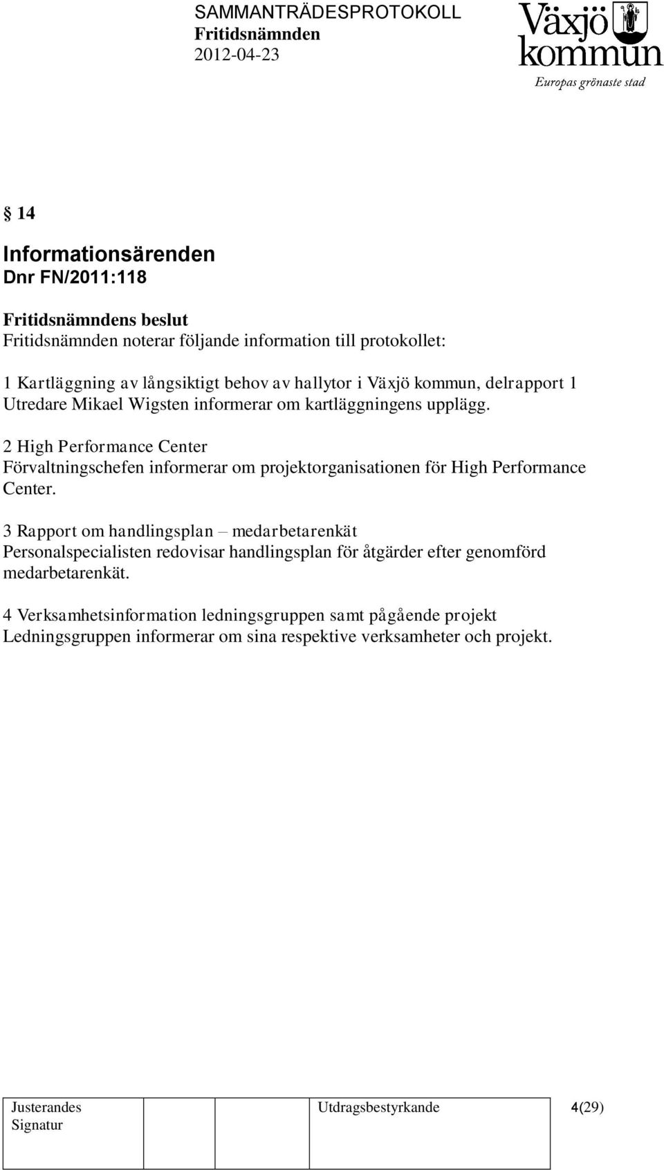 2 High Performance Center Förvaltningschefen informerar om projektorganisationen för High Performance Center.