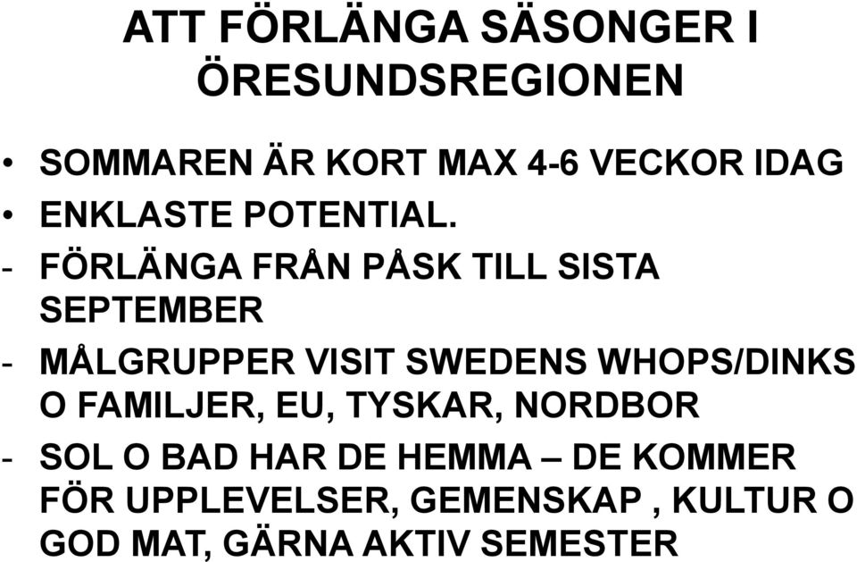 - FÖRLÄNGA FRÅN PÅSK TILL SISTA SEPTEMBER - MÅLGRUPPER VISIT SWEDENS
