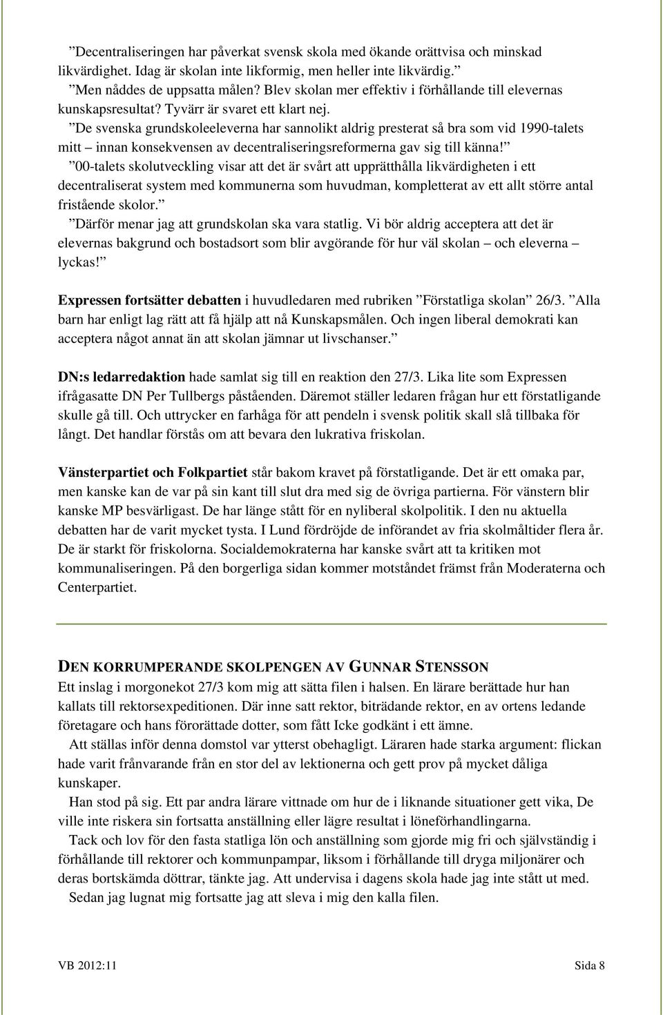 De svenska grundskoleeleverna har sannolikt aldrig presterat så bra som vid 1990-talets mitt innan konsekvensen av decentraliseringsreformerna gav sig till känna!