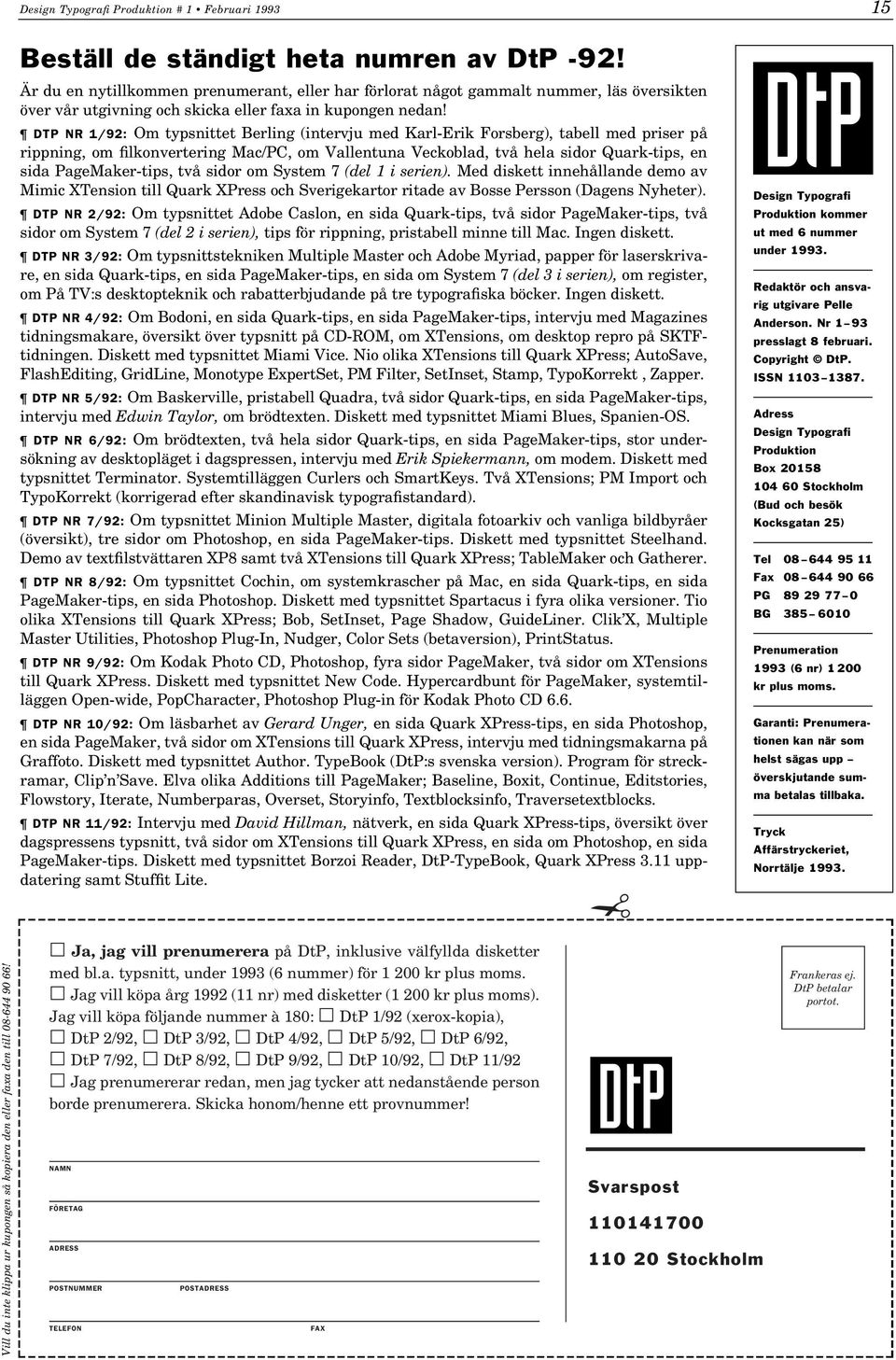 DTP NR 1/92: Om typsnittet Berling (intervju med Karl-Erik Forsberg), tabell med priser på rippning, om filkonvertering Mac/PC, om Vallentuna Veckoblad, två hela sidor Quark-tips, en sida