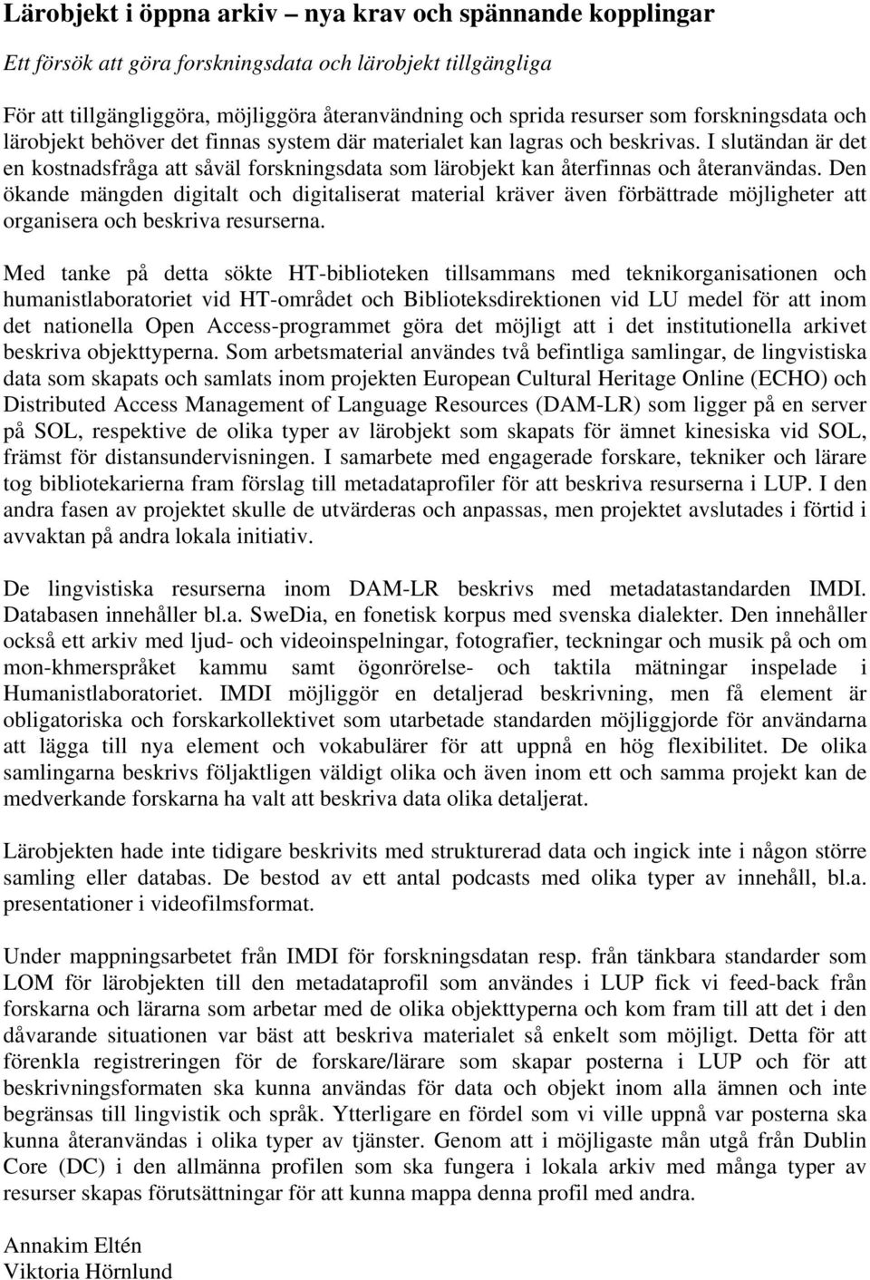 I slutändan är det en kostnadsfråga att såväl forskningsdata som lärobjekt kan återfinnas och återanvändas.