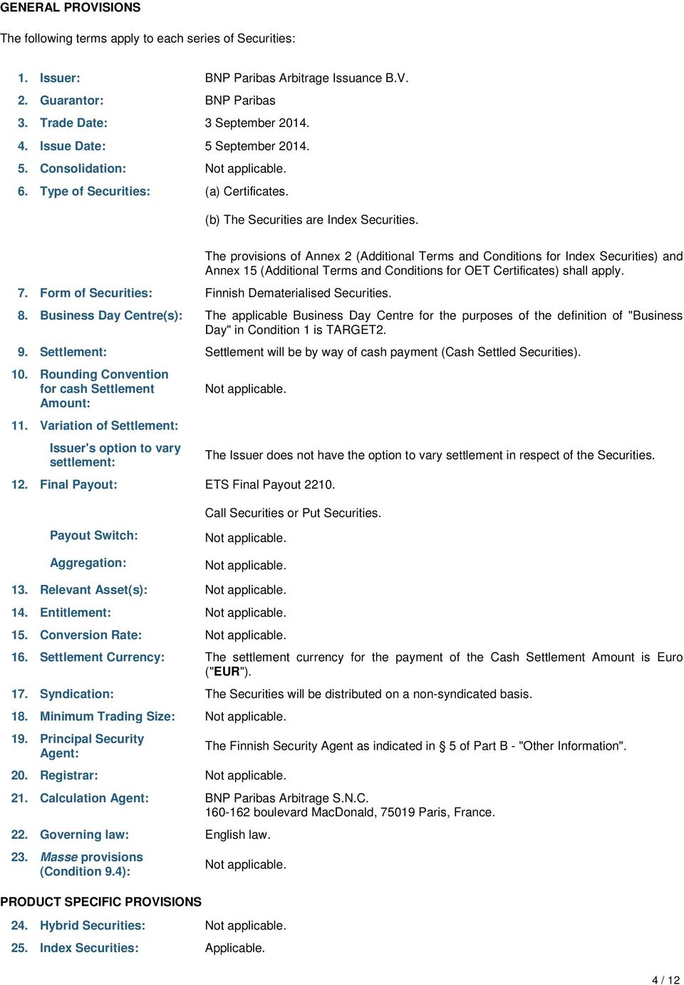 The provisions of Annex 2 (Additional Terms and Conditions for Index Securities) and Annex 15 (Additional Terms and Conditions for OET Certificates) shall apply. 7.