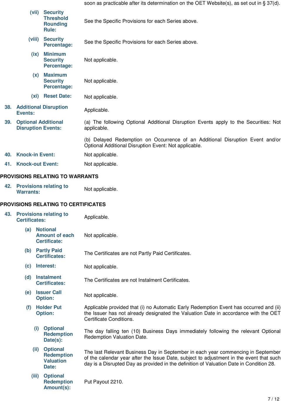 See the Specific Provisions for each Series above. Applicable. (a) The following Optional Additional Disruption Events apply to the Securities: Not applicable. 40. Knock-in Event: 41.