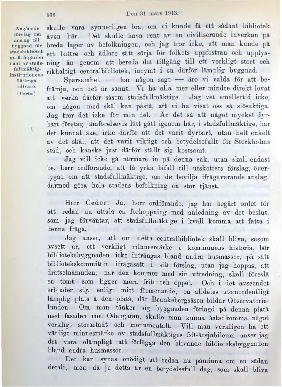 l '11 tt kli t t t h i nnj. av stads- ning än genom att bereda det hl gång h e \1er g s or OC. r"limll",;g- rikhalti" t centralbibliotek, inrymt i en därför lämplig byggnad. institutione n s O.