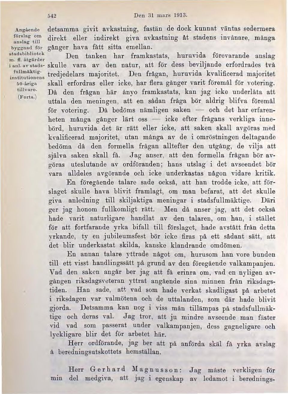 emellan. stndsb.ibl.iotek Den tanken har framkastats, huruvida förevarande anslag m. fl. ntgllrder.. i Ull I. U\' studs skulle vara ay den natur, att för dess beviljande erfordrades tvä, 'DJIm"kt;.