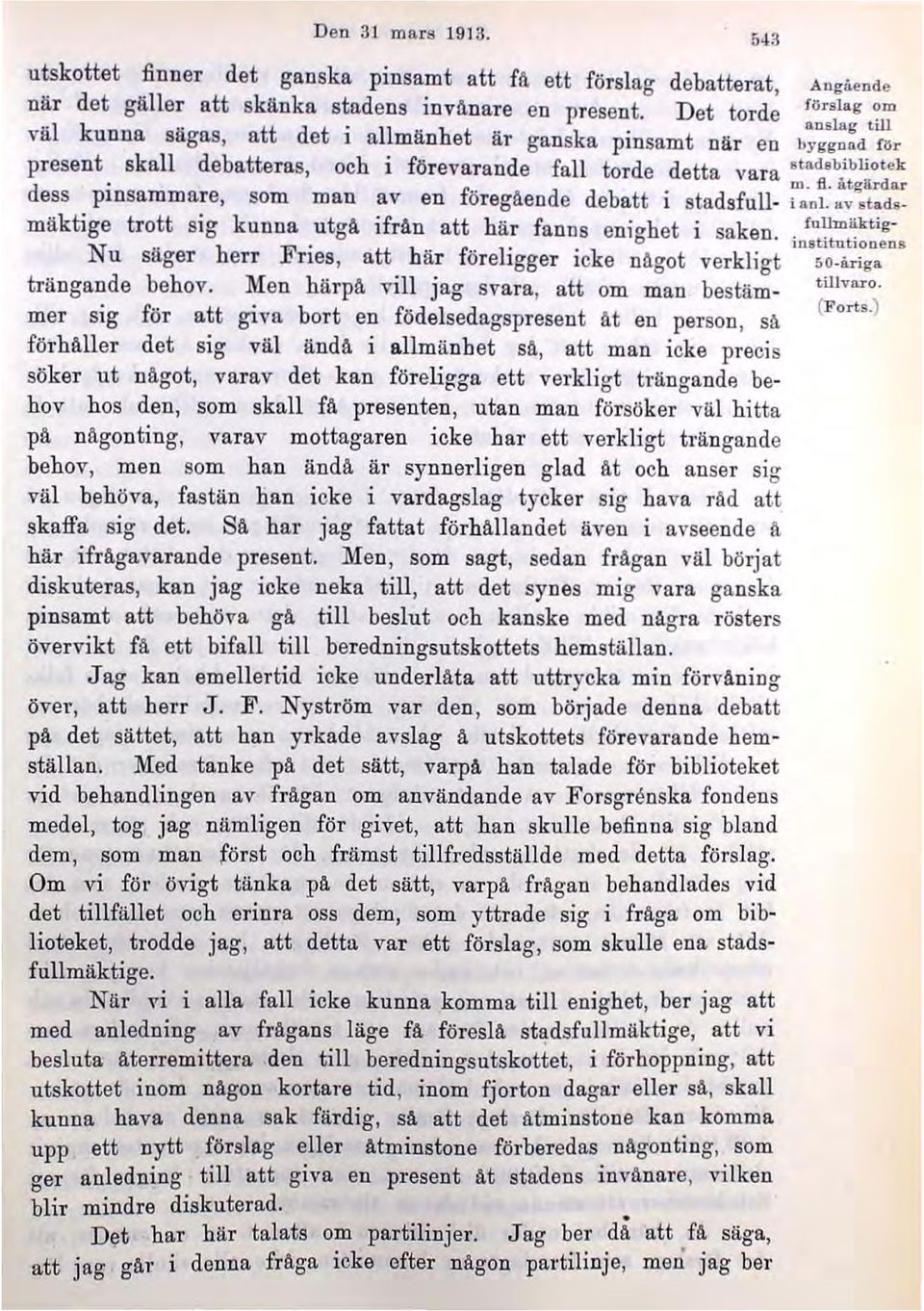 atgiirdar d ess plnsammare, som mad aven föregående debatt i stadsfull- i an!. uv stadsmäktige trott sig kunna utgå ifrän att här fan ns enighet i saken.. 'uumilkt;... IDstJ.