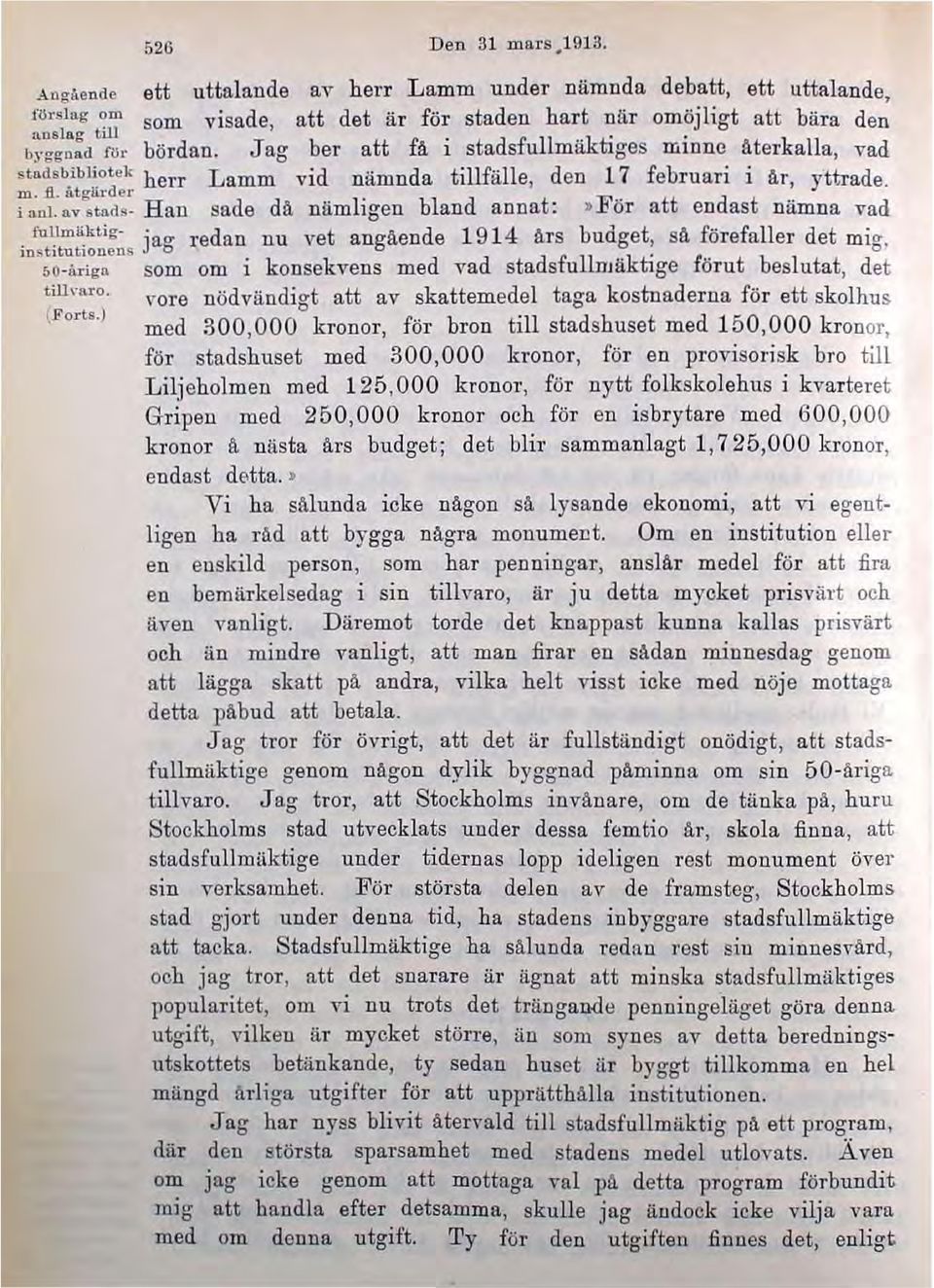 av stads- Han sade da. nämligen blan RODat: ;, ö r a en as nämna vad. ful.l m~kti g. ]"RO' redan DU vet angående 1914 års budget, sa. förefaller det mig InstitutIOnens O. ' 5O -.