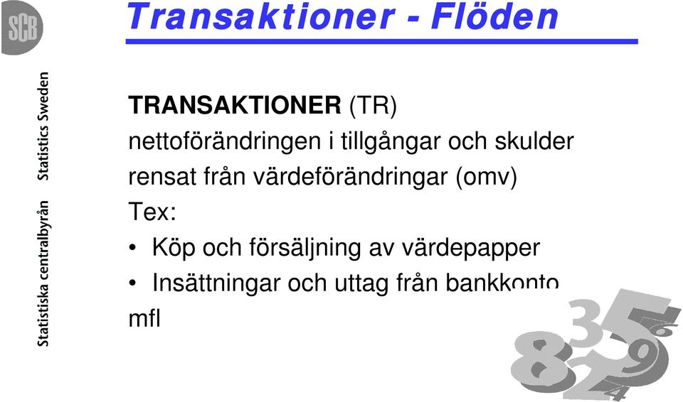 från värdeförändringar (omv) Tex: Köp och