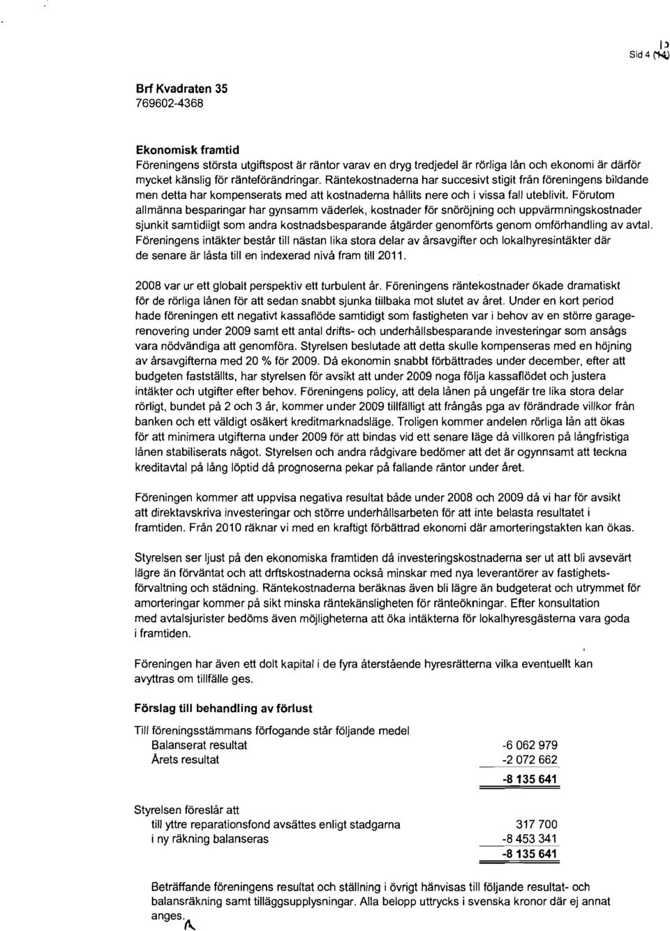 Förutom allmänna besparingar har gynsamm väderlek, kostnader för snöröjning och uppvärmningskostnader sjunkit samtidiigt som andra kostnadsbesparande åtgärder genomförts genom omförhandling av avtal.