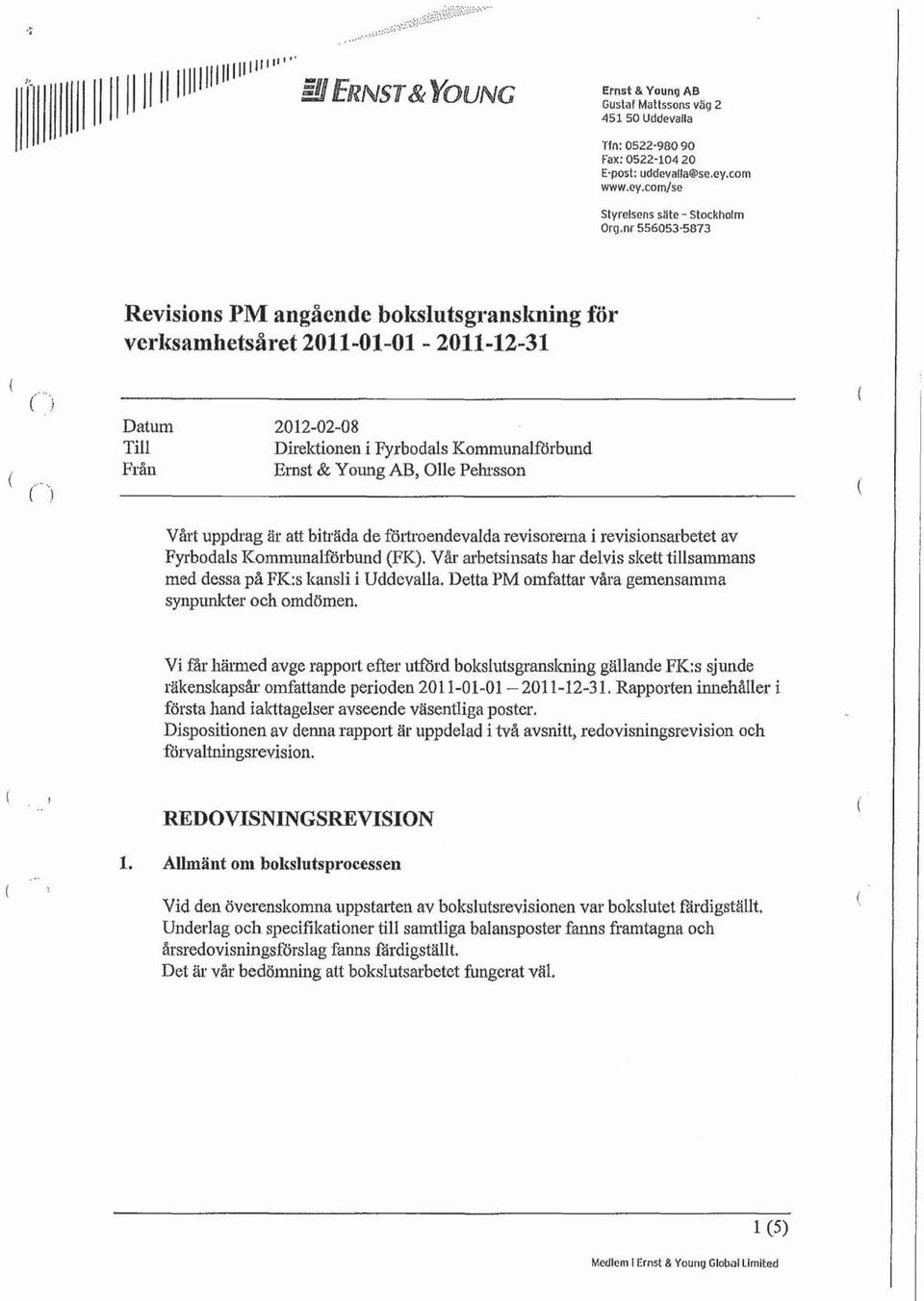 nr 556053-5873 Revisions PM angående boksluts granskning för vcrl{samhetsåret 2011-01-01-2011-12-31 ( ( () Datum Till Från 2012-02-08 Direktionen i Fyrbodals Kommunalilirbund Ernst & Young AB, Olle