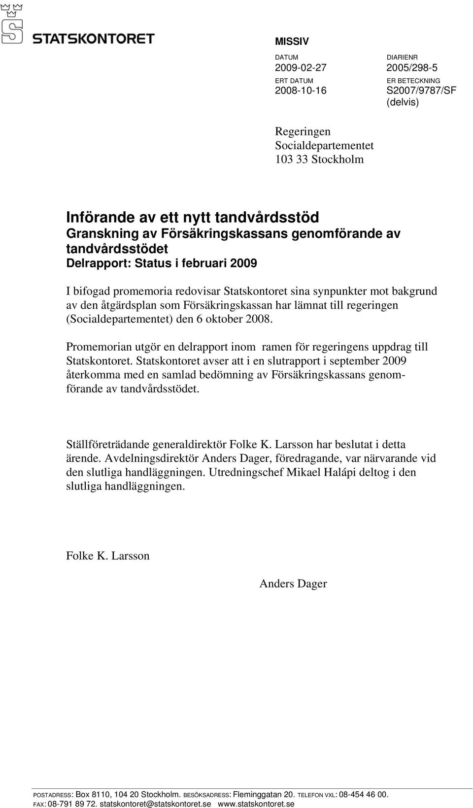 Försäkringskassan har lämnat till regeringen (Socialdepartementet) den 6 oktober 2008. Promemorian utgör en delrapport inom ramen för regeringens uppdrag till Statskontoret.