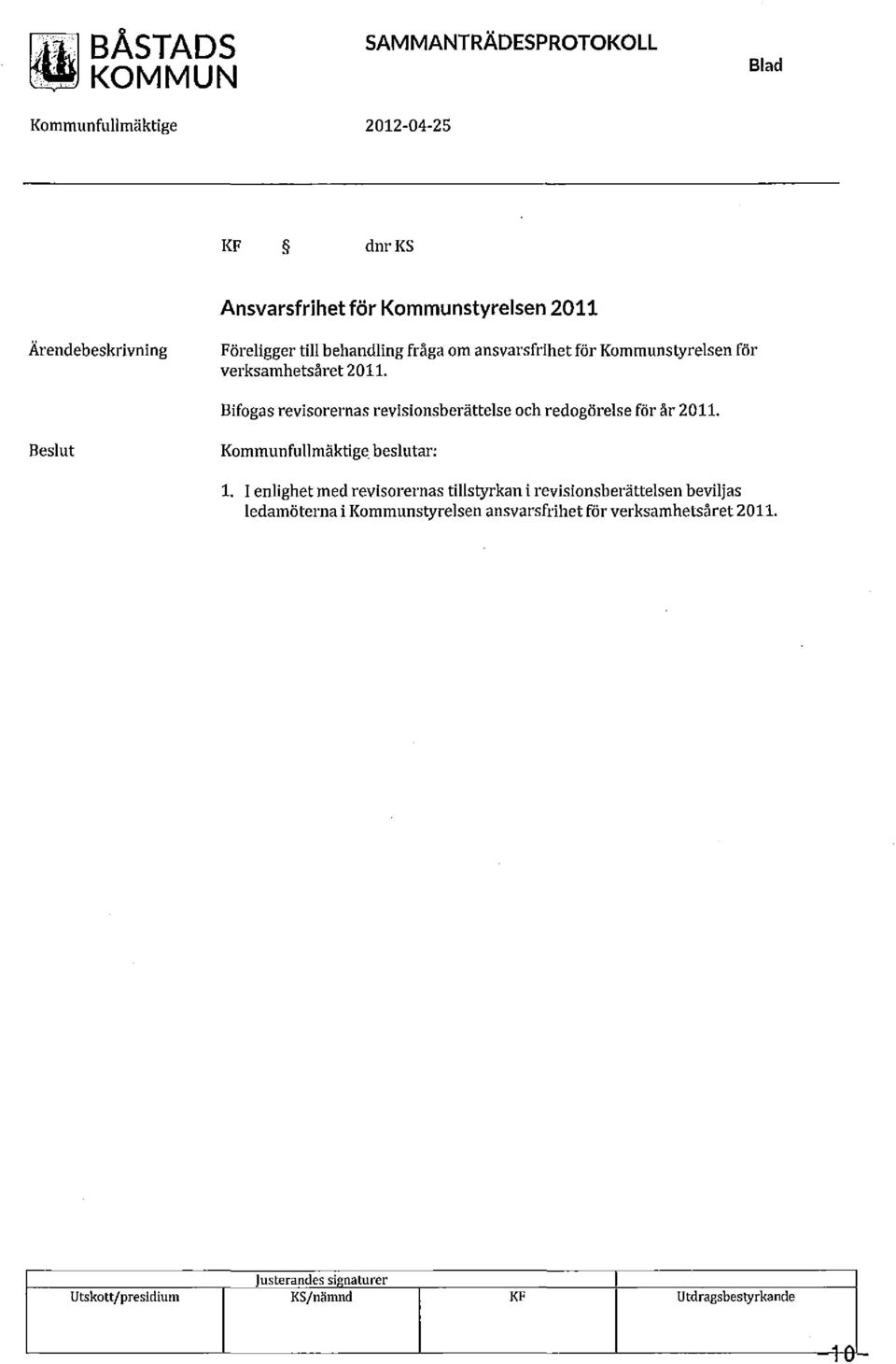 Bifogas revisorernas revisionsberättelse och redogörelse för år 2011. Beslut Kommunfullmäktige beslutar: 1.