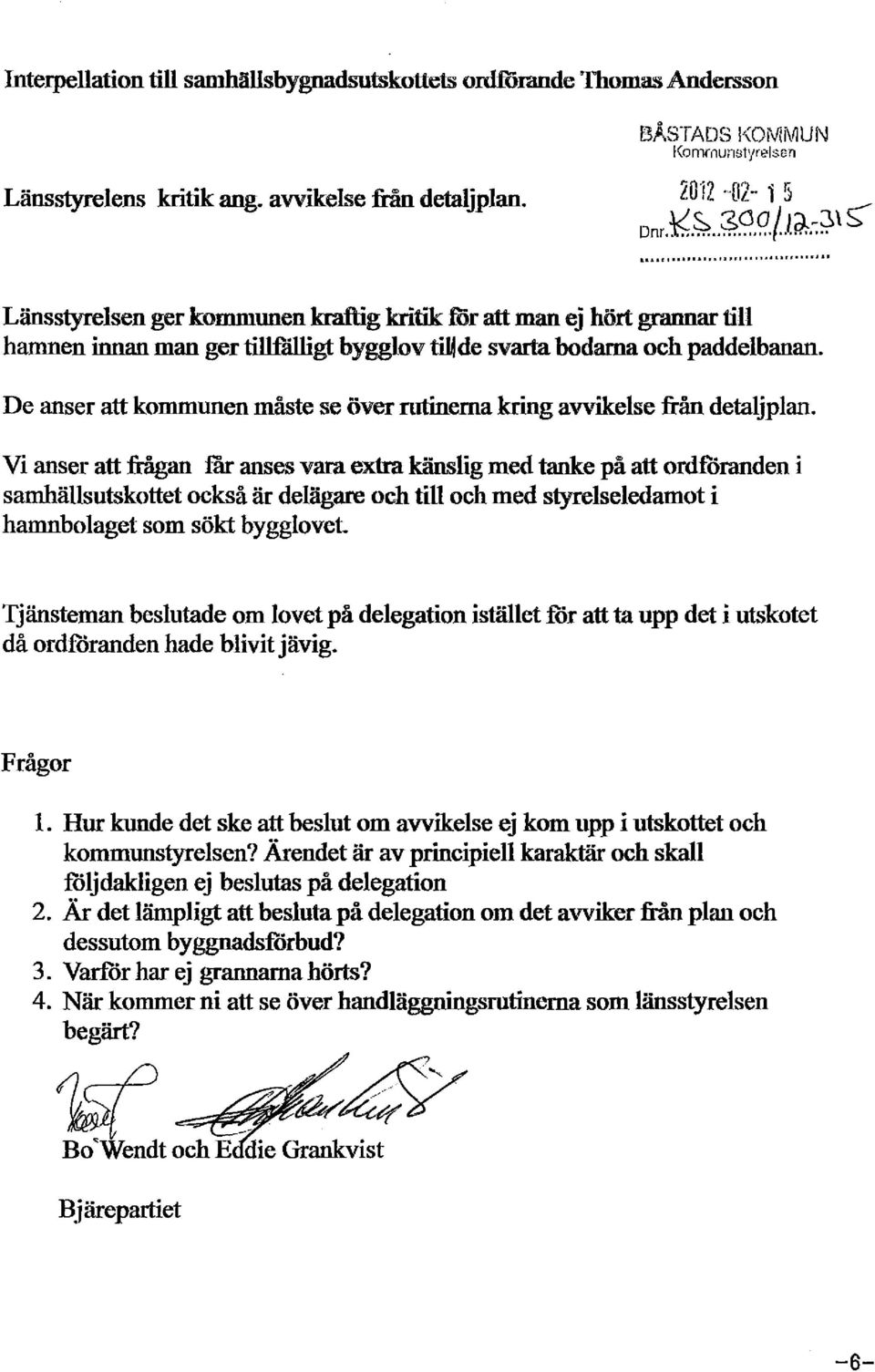 De anser att kommunen måste se över rutinerna kring avvikelse :från detaljplan.