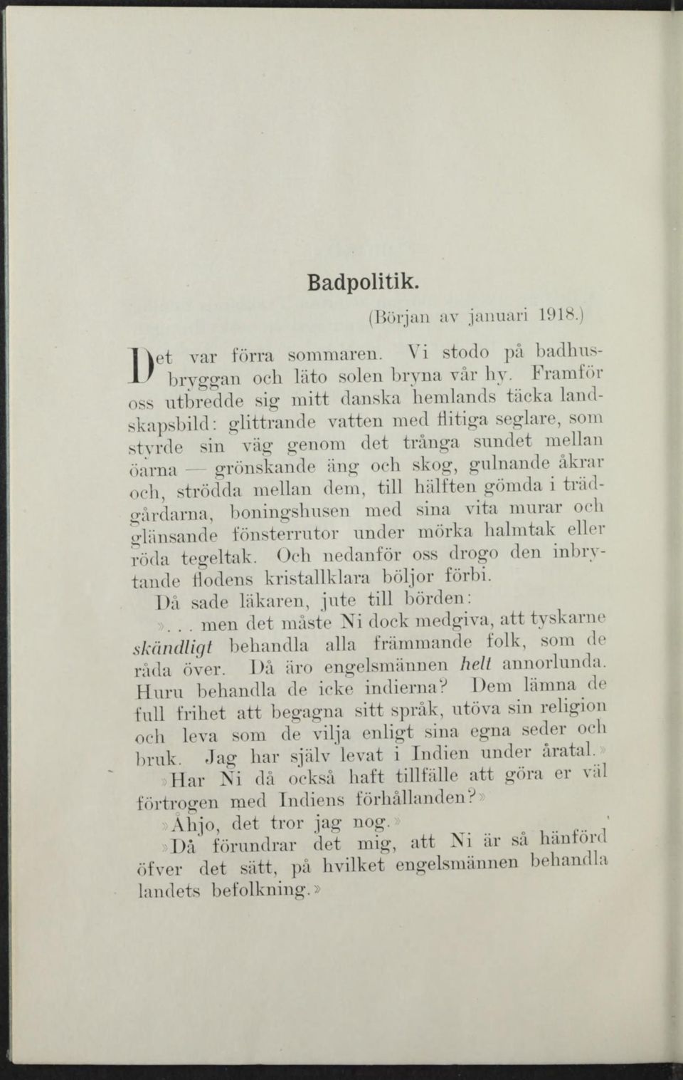 åkrar och, strödda mellan dem, tili hälften gömda i trädgårdarna, boningshusen med sina vita murar och o-lünsande fönsterrutor under mörka halmtak eller röda tegeltak.