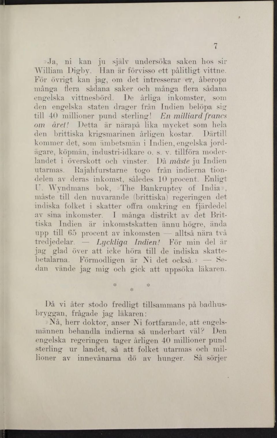 De årliga inkomster, som den engelska staten drager från Indien belöpa sig till 40 millioner pund sterling! En milliard francs om året!