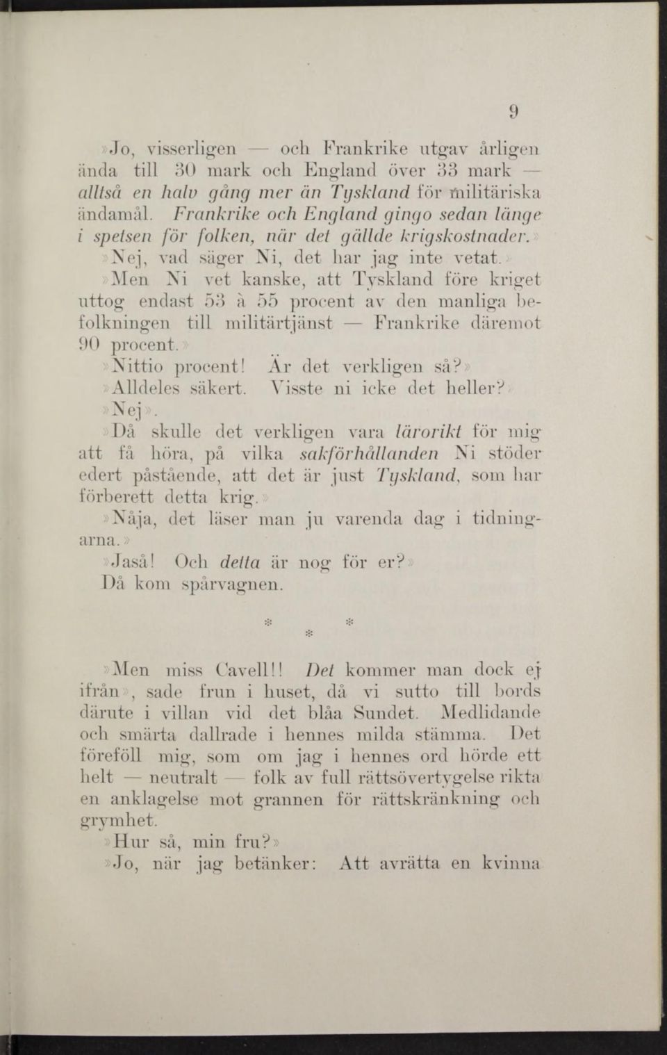 Men Ni vet kanske, att Tyskland fore kriget uttog endast 53 å 55 procent av den manliga befolkningen tili militärtjänst Frankrike däremot 90 procent. >Nittio procent! Ar det verkligen så?