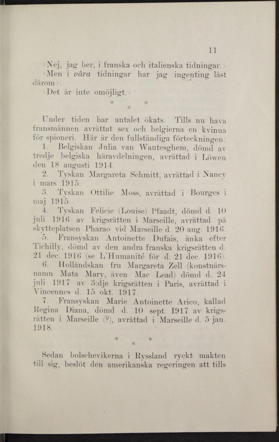 Belgiskan Julia van Wautesghem, dömd av tredje belgiska häravdelningen, avrättad i Löwen den 18 augusti 1914. 2. Tyskan Margareta Schmitt, avrättad i Nancy i mars 1915. 3.