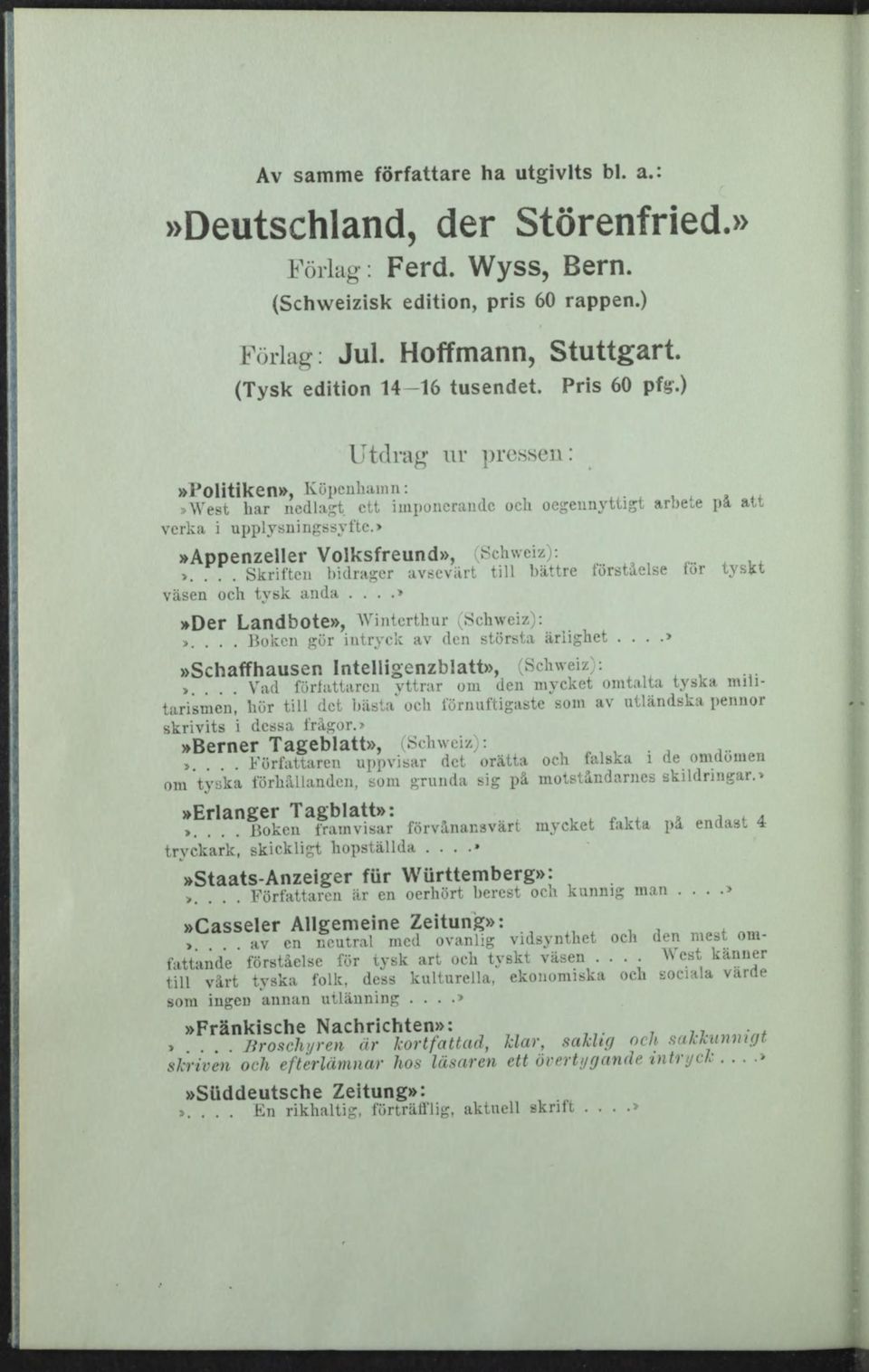 ... Skriften bidrager avsevärt till bättre forståelse for tyskt väsen och tysk anda....»»der Landbote», Winterthur (Schweiz): >.... Boken gör iutryck av den största ärlighet.