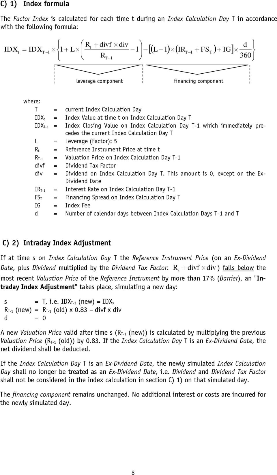 T-1 which immediately precedes the current Index Calculation Day T L = Leverage (Factor): 5 R t = Reference Instrument Price at time t R T-1 = Valuation Price on Index Calculation Day T-1 divf =