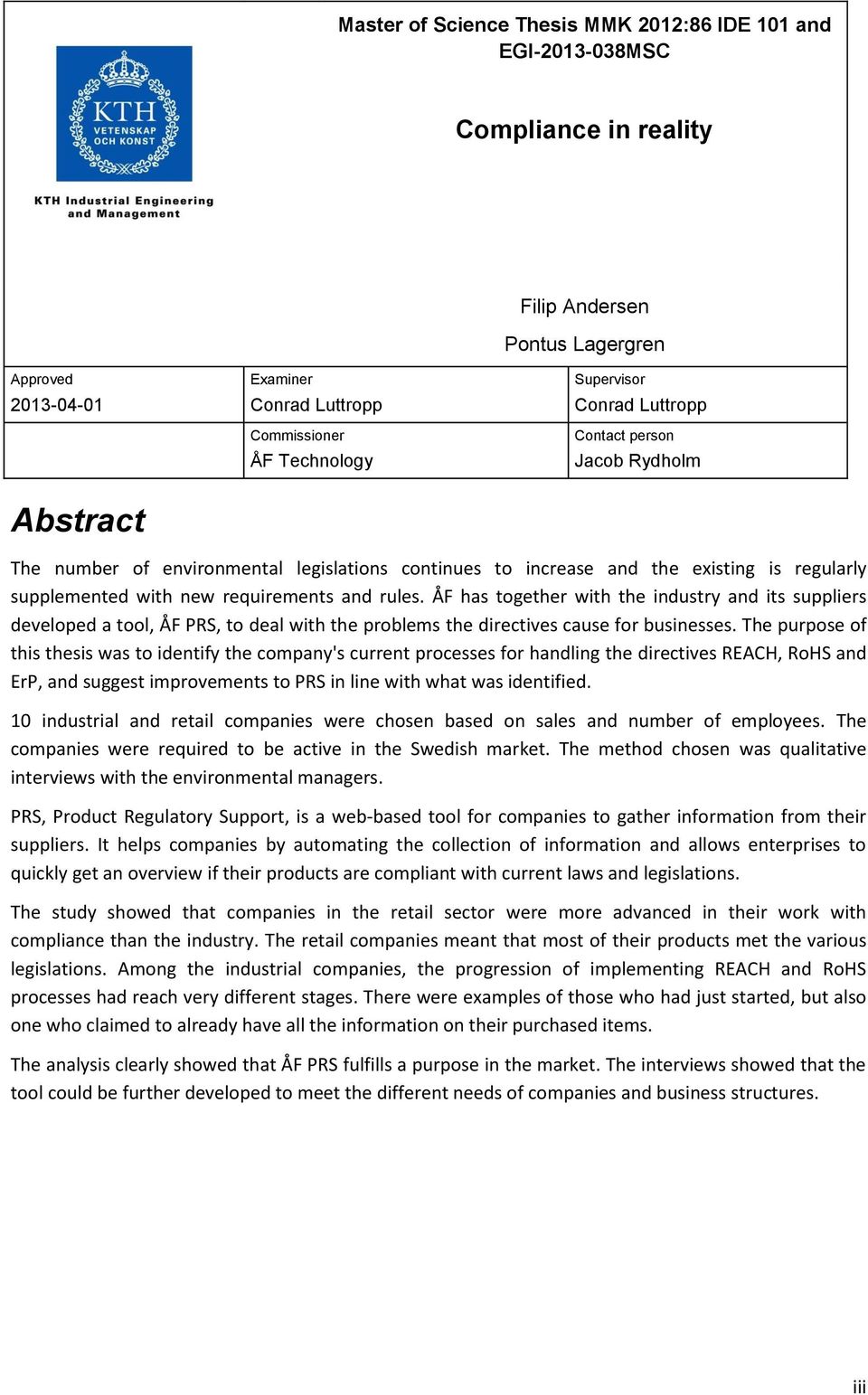 rules. ÅF has together with the industry and its suppliers developed a tool, ÅF PRS, to deal with the problems the directives cause for businesses.