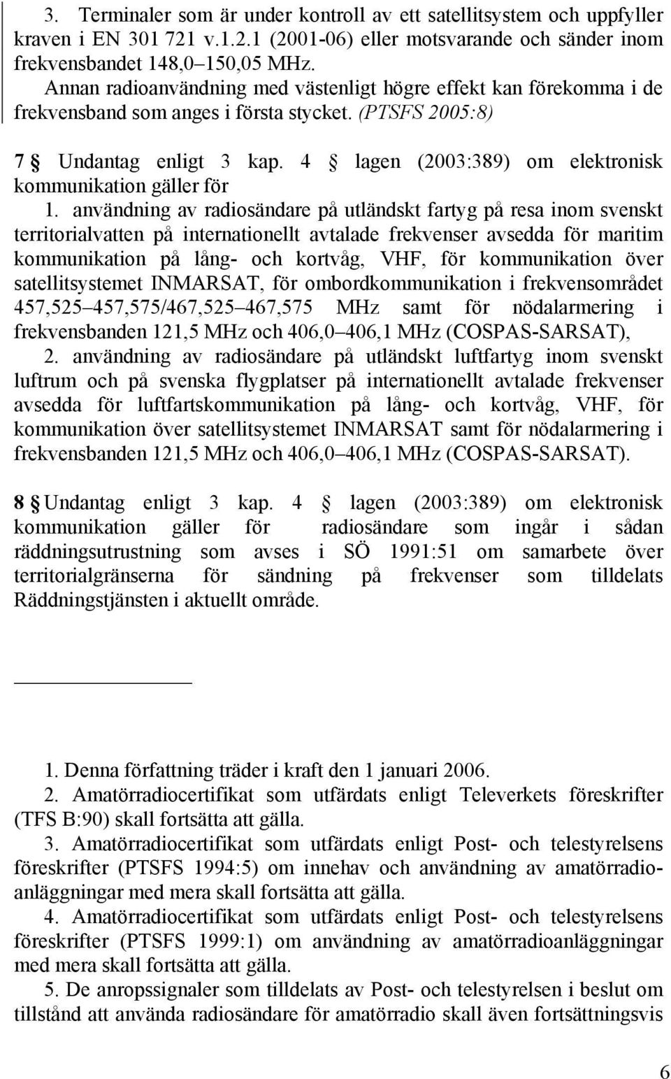 4 lagen (2003:389) om elektronisk kommunikation gäller för 1.