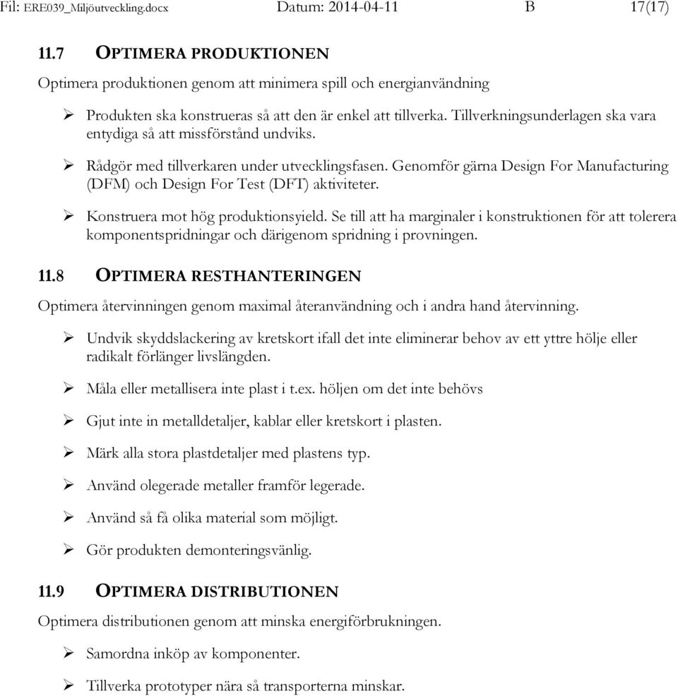 Genomför gärna Design For Manufacturing (DFM) och Design For Test (DFT) aktiviteter. Konstruera mot hög produktionsyield.