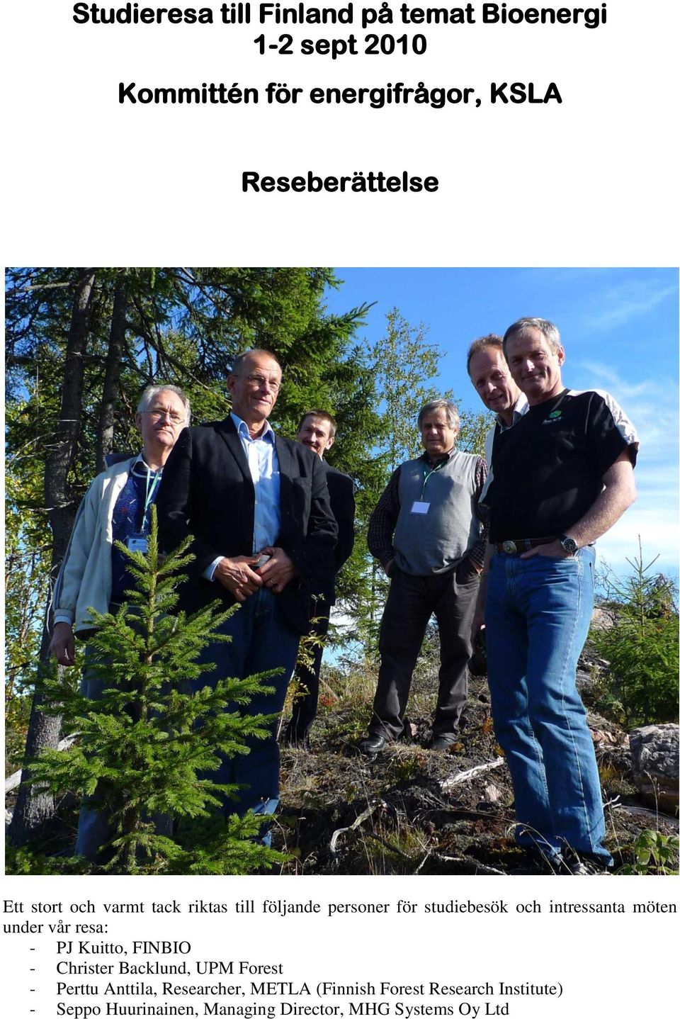 intressanta möten under vår resa: - PJ Kuitto, FINBIO - Christer Backlund, UPM Forest - Perttu