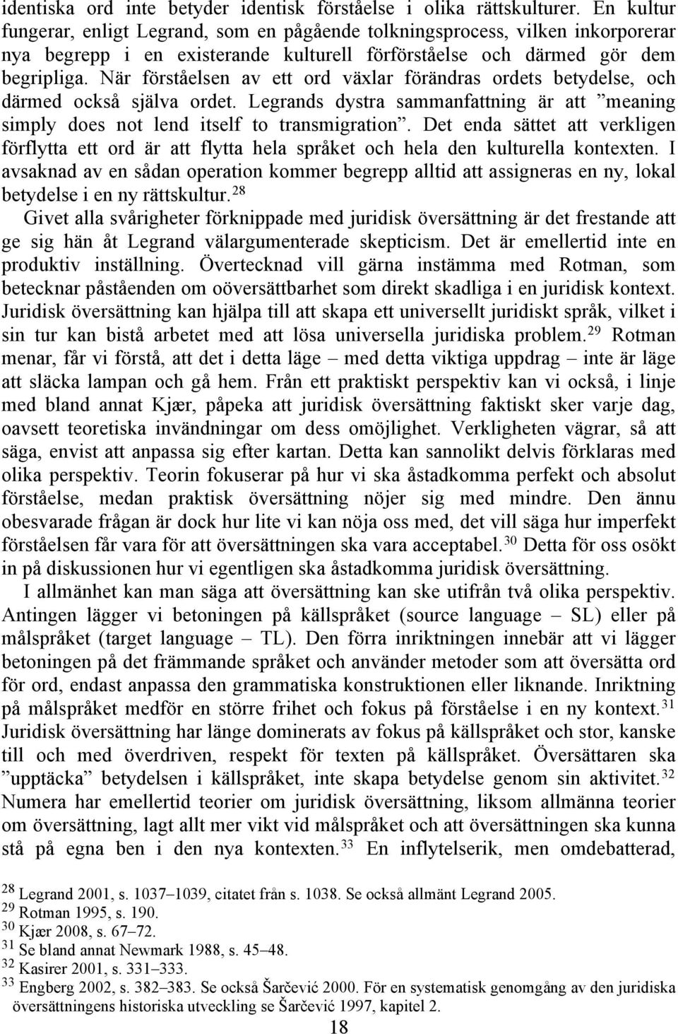 När förståelsen av ett ord växlar förändras ordets betydelse, och därmed också själva ordet. Legrands dystra sammanfattning är att meaning simply does not lend itself to transmigration.