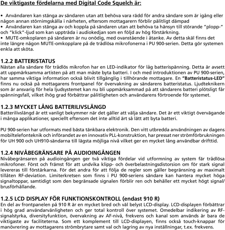 förstärkning. MUTE-omkoplaren på sändaren är nu onödig, med ovanstående i åtanke. Av detta skäl finns det inte längre någon MUTE-omkopplare på de trådlösa mikrofonerna i PU 900-serien.