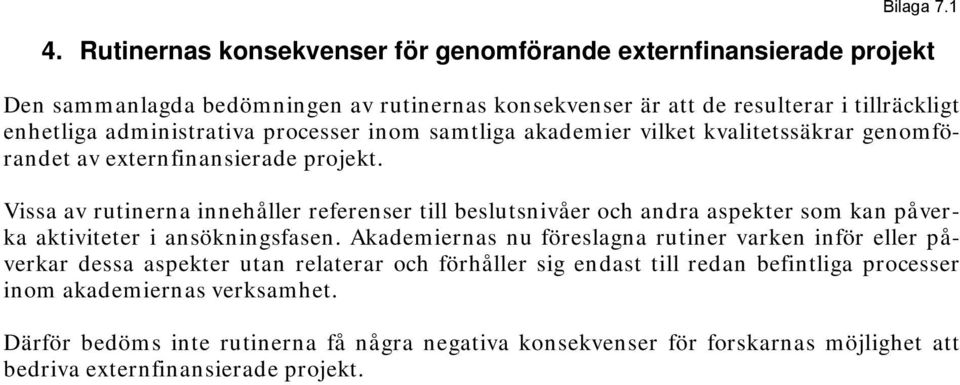 administrativa processer inom samtliga akademier vilket kvalitetssäkrar genomförandet av externfinansierade projekt.