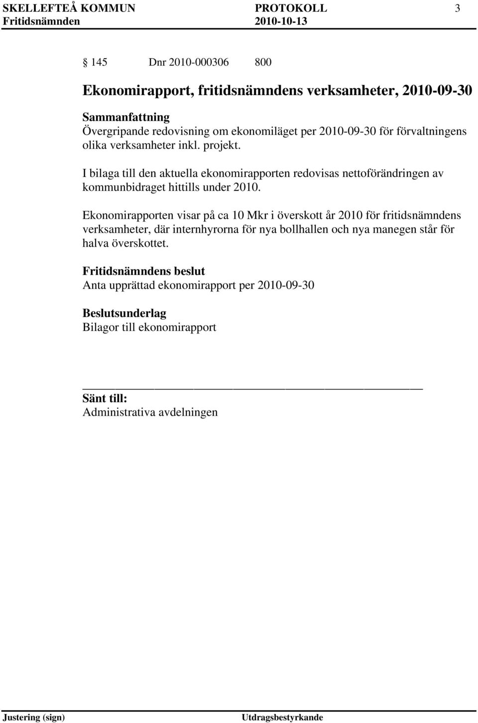 I bilaga till den aktuella ekonomirapporten redovisas nettoförändringen av kommunbidraget hittills under 2010.