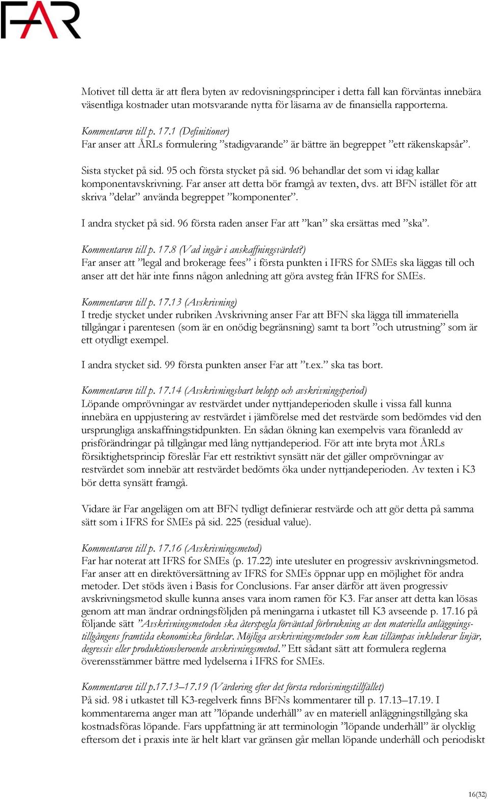 96 behandlar det som vi idag kallar komponentavskrivning. Far anser att detta bör framgå av texten, dvs. att BFN istället för att skriva delar använda begreppet komponenter. I andra stycket på sid.