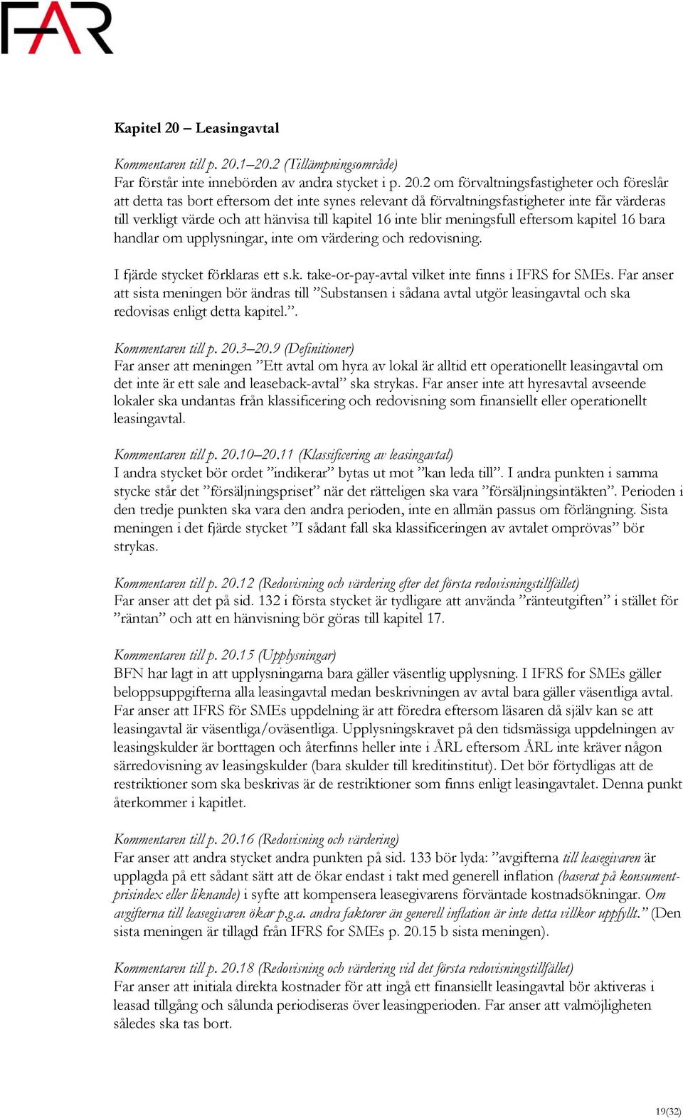 1 20.2 (Tillämpningsområde) Far förstår inte innebörden av andra stycket i p. 20.2 om förvaltningsfastigheter och föreslår att detta tas bort eftersom det inte synes relevant då