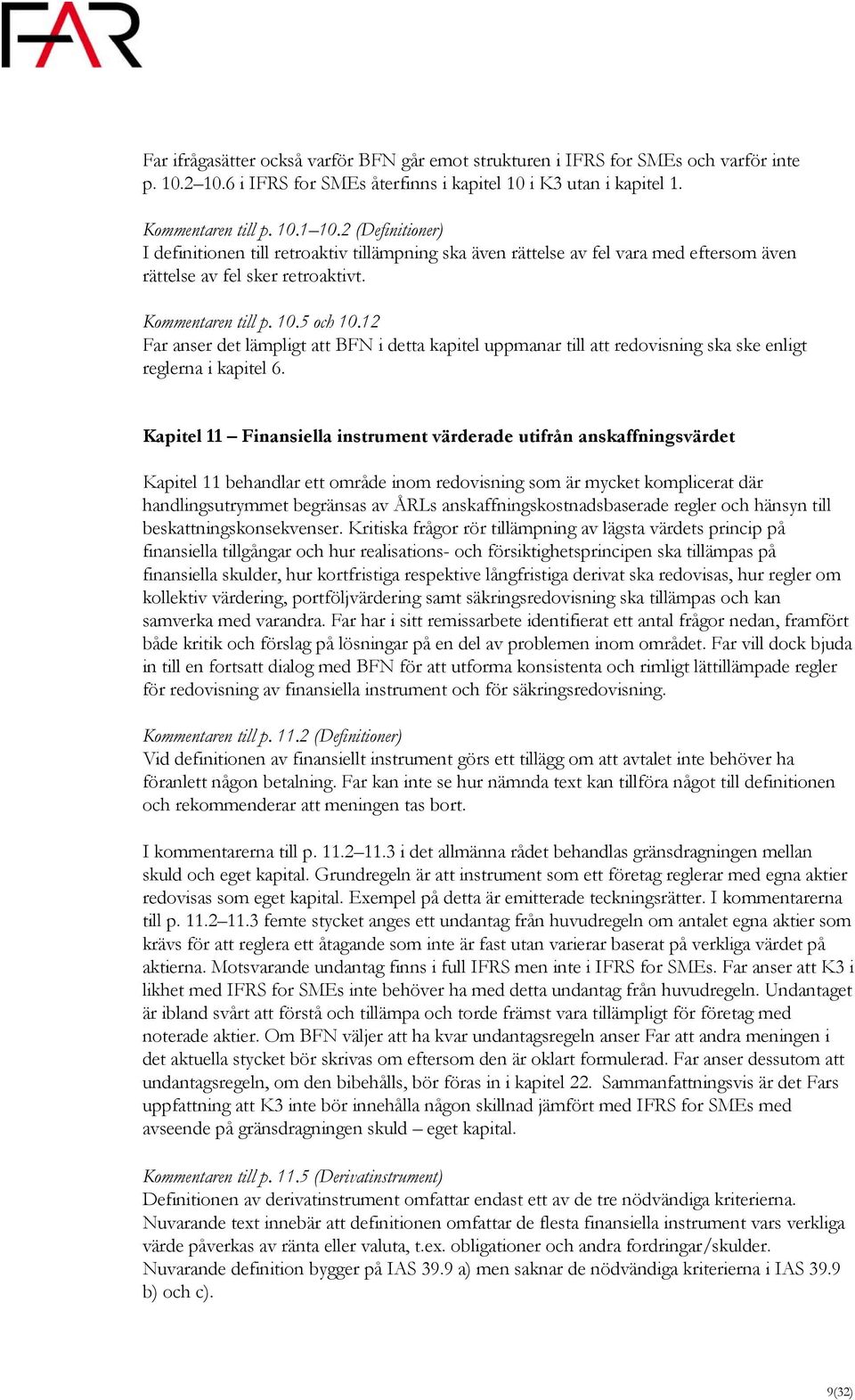 12 Far anser det lämpligt att BFN i detta kapitel uppmanar till att redovisning ska ske enligt reglerna i kapitel 6.