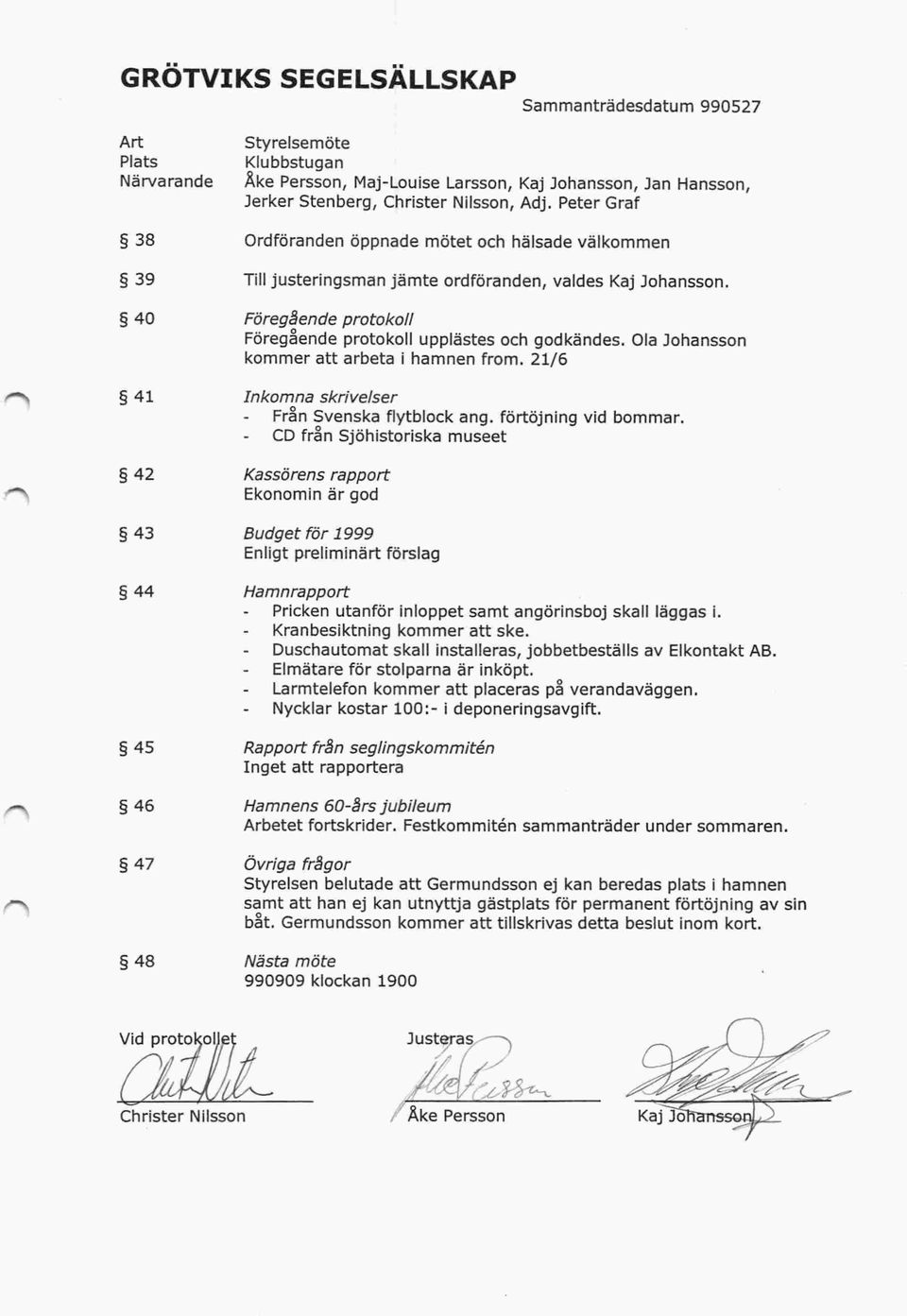 Fö reg8ende protokoll Föregaende protokoll upplästes och godkändes. Ola 3ohansson kommer att arbeta i hamnen from. 21/6 Inkomna skri velser Fran Svenska flytblock ang. förtöjning vid bommar.