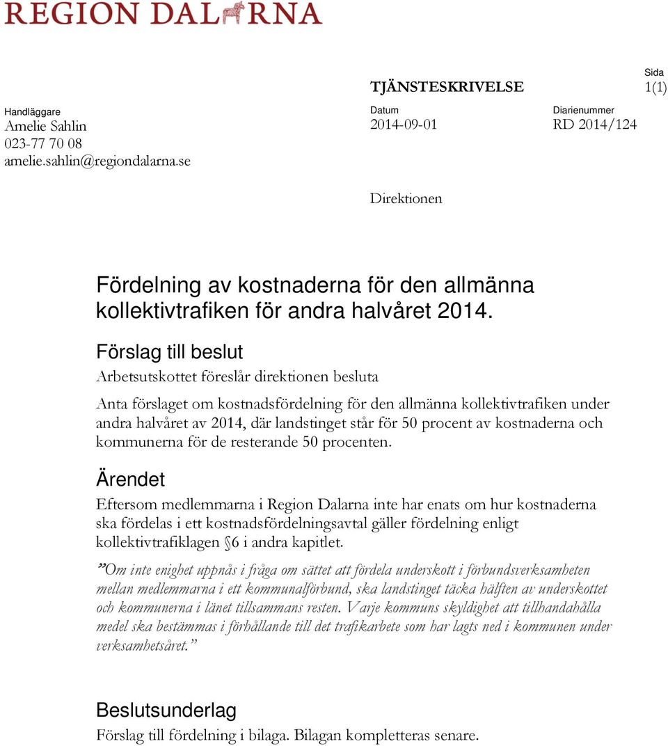 Förslag till beslut Arbetsutskottet föreslår direktionen besluta Anta förslaget om kostnadsfördelning för den allmänna kollektivtrafiken under andra halvåret av 2014, där landstinget står för 50