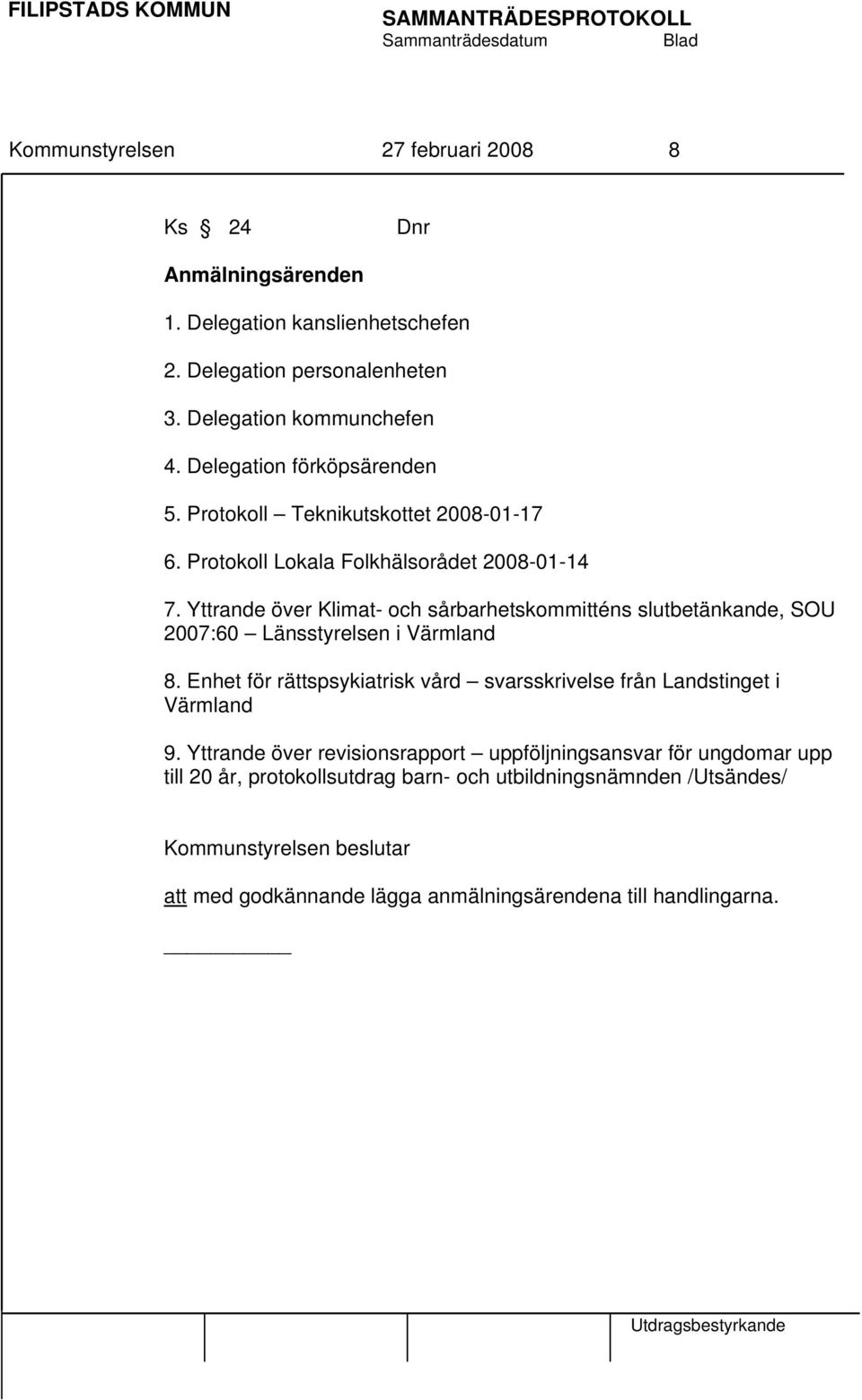 Yttrande över Klimat- och sårbarhetskommitténs slutbetänkande, SOU 2007:60 Länsstyrelsen i Värmland 8.