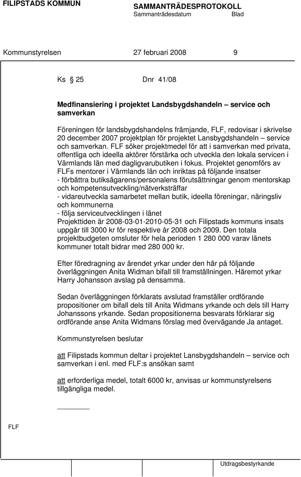 FLF söker projektmedel för att i samverkan med privata, offentliga och ideella aktörer förstärka och utveckla den lokala servicen i Värmlands län med dagligvarubutiken i fokus.