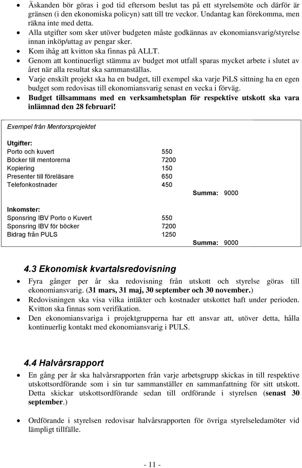 Genom att kontinuerligt stämma av budget mot utfall sparas mycket arbete i slutet av året när alla resultat ska sammanställas.