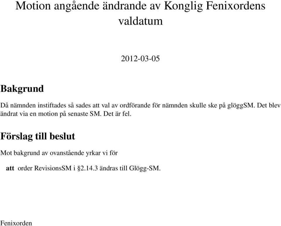 glöggsm. Det blev ändrat via en motion på senaste SM. Det är fel.