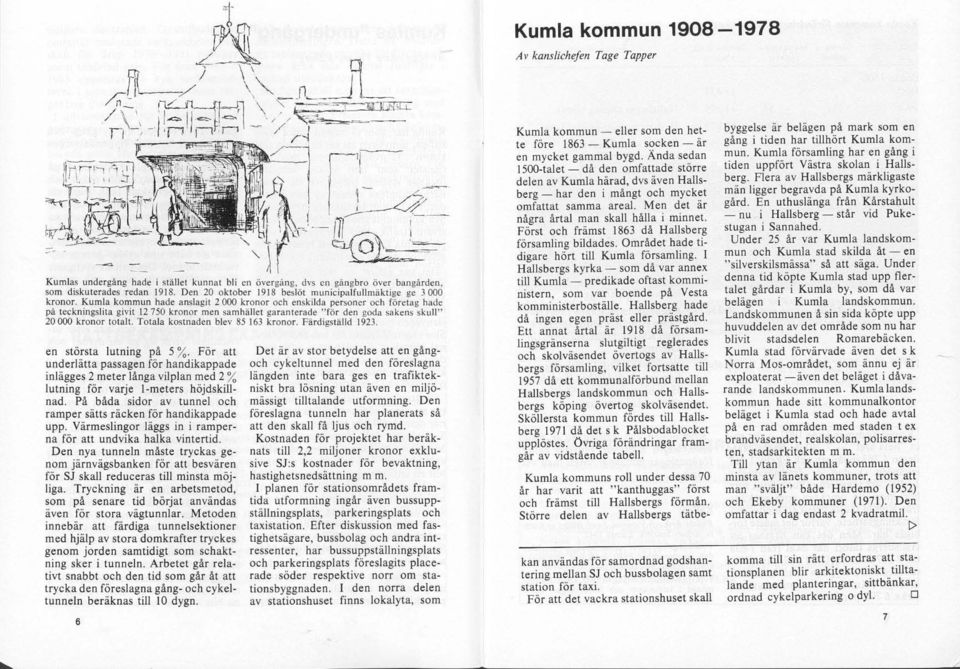 Kumla kommun hade anslagit 2000 kronor och enskilda personer och företag hade på teckningslita givit 12750 kronor men samhället garanterade "för den goda sakens skull" 20000 kronor totalt.